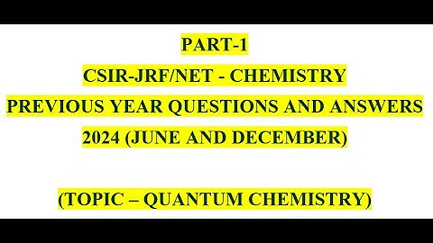 QUANTUM CHEMISTRY - PYQ - CSIR / JRF /NET - 2024 (JUNE & DECEMBER) - PART 1