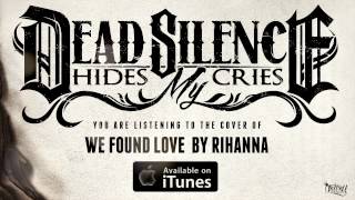 Video thumbnail of "Dead Silence Hides My Cries - We Found Love (Track Video)"