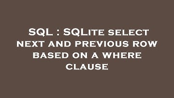 SQL : SQLite select next and previous row based on a where clause
