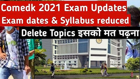 COMEDK 2021 Entrance Exam Syllabus Reduced - Check the Deleted Topics | Exam Date and Exam Schedule
