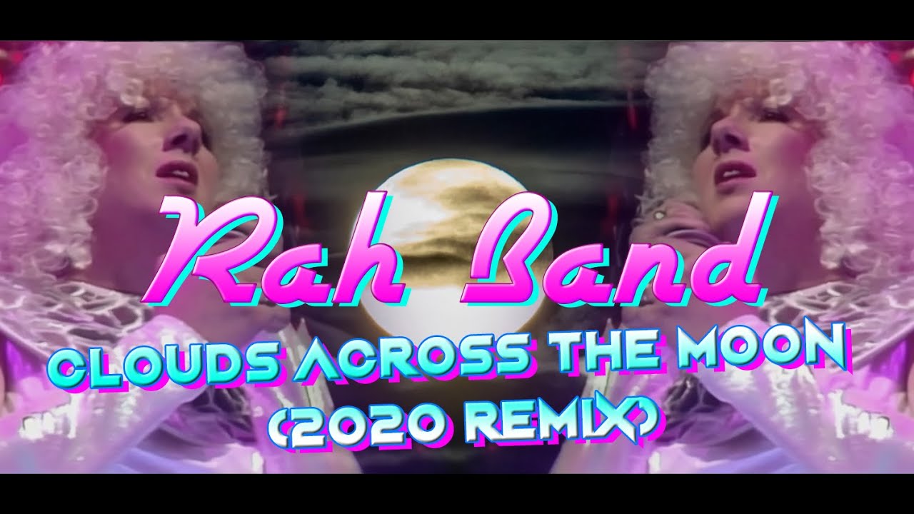 Rah Band Clouds Across The Moon 2020 Remix YouTube Rah Band Clouds Across The Moon 2020 Remix YouTube