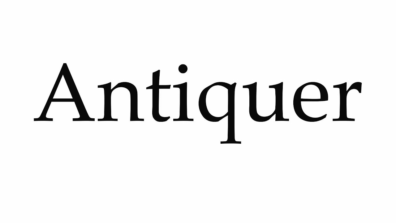 How to Pronounce Antiquer