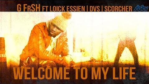 SB.TV - G FrSH ft. Loick Essien, DVS, Scorcher - "Welcome To My Life" [Music Video]
