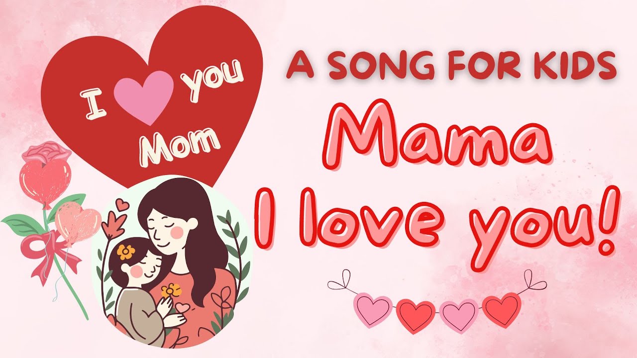 A Song For Kids Mama I Love You Teach Your A Song For Kids Mama I Love You Teach Your