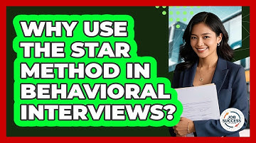 Why Use The STAR Method In Behavioral Interviews? - Job Success Network