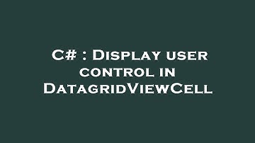 C# : Display user control in DatagridViewCell