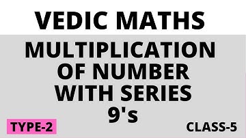 VEDIC MATHS | MULTIPLICATION OF NUMBER WITH A SERIES OF "9" | CLASS 5