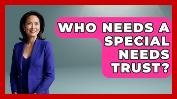 Who Needs A Special Needs Trust? - Get Retirement Help