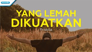 Video thumbnail of "Yang Lemah Dikuatkan - Priskila (with lyric)"