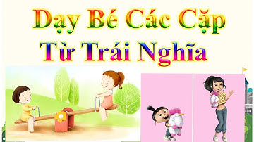 Dạy bé tập nói tiếng Việt các cặp từ trái nghĩa | Bé học nói sớm giáo dục sớm cho trẻ | PingTV
