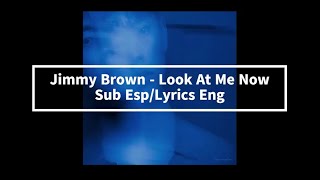 Jimmy Brown-Look At Me Now // Lyrics Eng/Sub Español