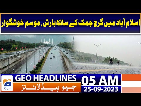 Geo Headlines 05 AM – Thunderstorms in Islamabad, pleasant weather 25 Sept 2023