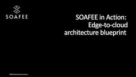 SOAFEE in Action: Edge-to-cloud architecture blueprint