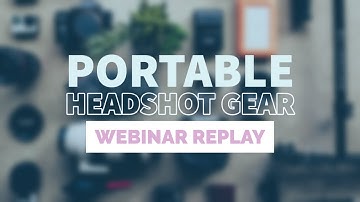 My Portable Headshot Gear - Webinar Replay