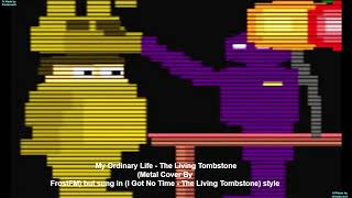 My Ordinary Life x I Got No Time - The Living Tombstone