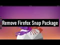 How to Completely Remove Firefox Snap Package from Ubuntu 23.04 Luner Lobster
