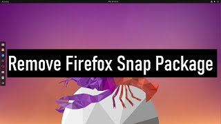 How to Completely Remove Firefox Snap Package from Ubuntu 23.04 Luner Lobster