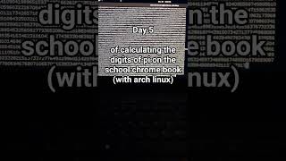 Day5 of calculating pi with school chromebook #linux #archlinux #pi #potatopc #arch #math #laptop