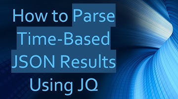 How to Parse Time-Based JSON Results Using JQ