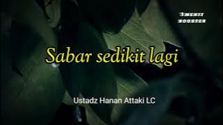 Ustadz Hanan Attaki LC - Sabar sedikit lagi | 1menitBooster