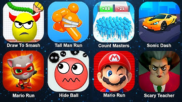 Draw To Smash,Tall Man Run,Mario Run,Count Masters,Tom Hero Dash,Race Master,Hide Ball,Scary Teacher