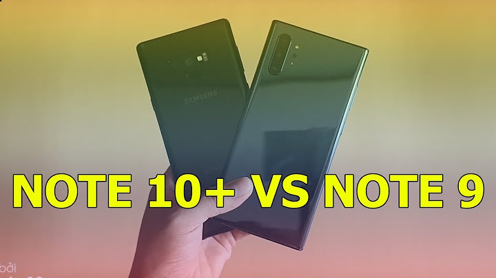 So sánh galaxy note 9 và note 10 năm 2024