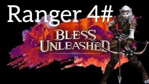 Bless unleashed Ranger 4# Live RKD