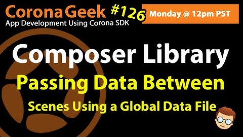 Sharing Data Between Scenes Using a Global Module in Corona SDK