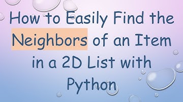 How to Easily Find the Neighbors of an Item in a 2D List with Python
