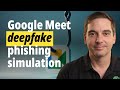 How to Run a Google Meet Deepfake Phishing Simulation
