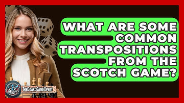 What Are Some Common Transpositions From The Scotch Game? - The Board Game Xpert