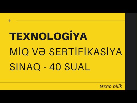 Texnologiya fənni. MİQ və SERTİFİKASİYA üzrə sınaq izahı (1-40 sual)