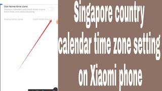 Singapore country calendar time zone setting on Xiaomi phone