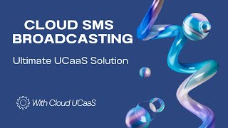 Ultimate UCaaS Solution for Cloud SMS broadcasting