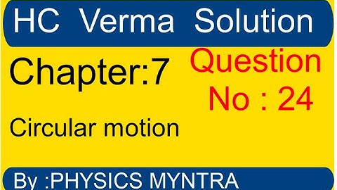 HC Verma ||  chapter 7   circular motion || question 24