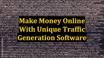 Make Money Online With Unique Traffic Generation Software
