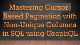 Mastering Cursor-Based Pagination with Non-Unique Columns in SQL using GraphQL