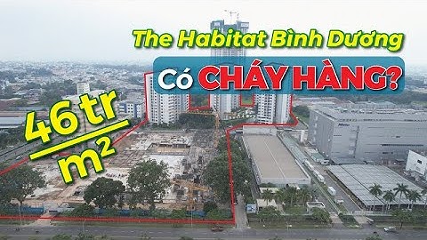 Liệu dự án The Habitat Bình Dương có CHÁY HÀNG với giá 46TRIỆU/M2?| CAFELAND - Tin tức bất động sản
