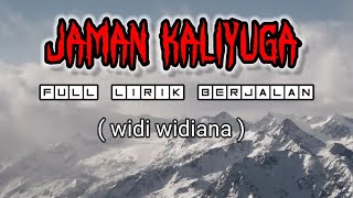 JAMAN KALIYUGA || WIDI WIDIANA || full lirik berjalan.