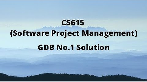 CS615 (Software Project Management) GDB No.1 Idea Solution Spring 2021