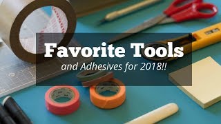 MY TOP 10 Favorite Card making Tools & Adhesives for 2018!!
