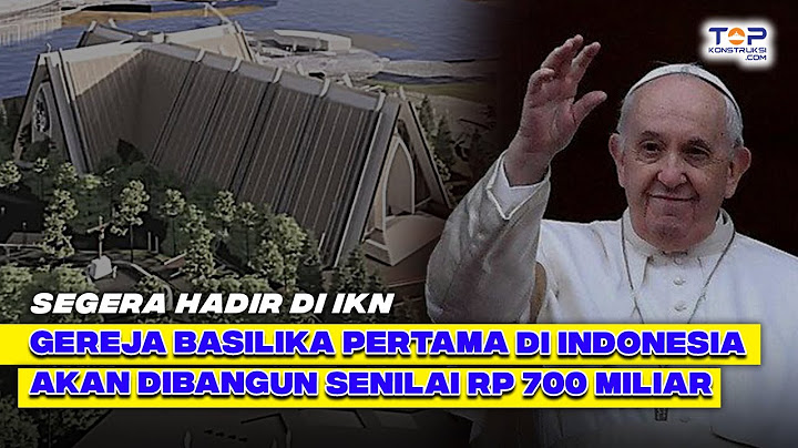 IKN PROYEK BARU LAGI ! Pertama Di Indonesia, GEREJA KATOLIK BASILIKA Segera Hadir di IKN Rp 700 M !
