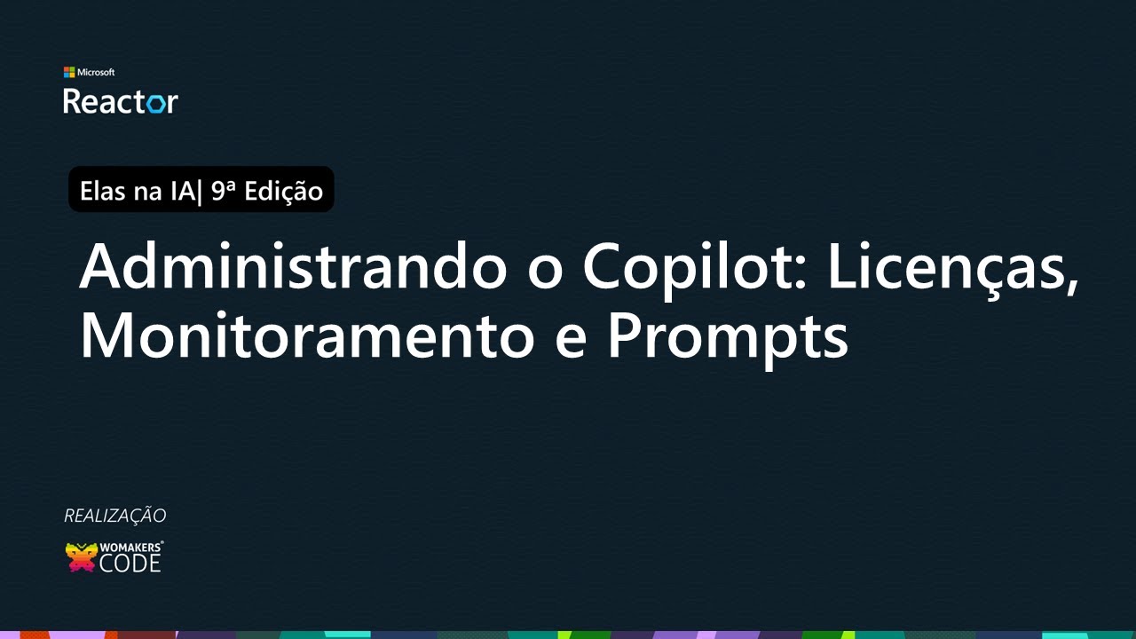 Administrando o Copilot: Licenças, Monitoramento e Prompts