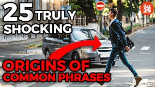 25 Truly SHOCKING Origins of Common Phrases 25 Truly SHOCKING Origins of Common Phrases