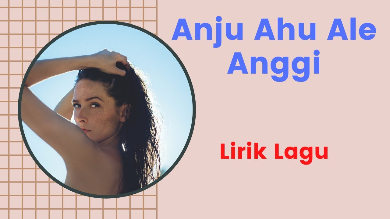 Lirik Lagu Anju Ahu Ale Anggi Cover Musik - YouTube