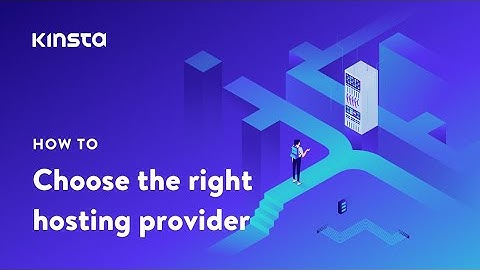 How to Choose the Right WordPress Hosting Provider (and How Kinsta Compares)