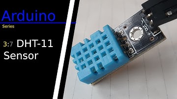Arduino Series: Tutorial | 3:7 DHT-11/DHT-22 Humidity and Temperature Sensor