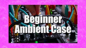 Eurorack Beginners- Get Started With A Generative Ambient Case
