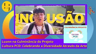 Luann na Culminância do Projeto Cultura PCD Celebrando a Diversidade Através da Arte