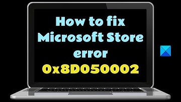 Fix 0x8D050002 Microsoft Store error  in Windows 11